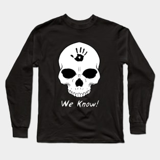 We Know!!! Long Sleeve T-Shirt